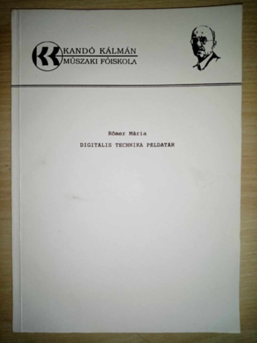Dr. J�rmai Ferenc  R�mer M�ria (lektor) - Digit�lis technika p�ldat�r - 5. jav�tott kiad�s! (Kand� K�lm�n M�szaki F�iskola)