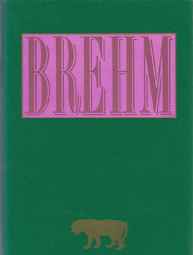 Alfred Brehm - Brehm - Az �llatok vil�ga egy k�tetben