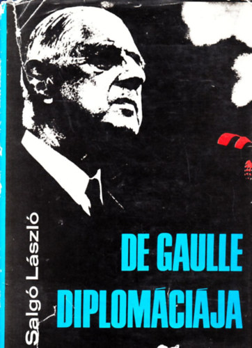 Salgó László - De Gaulle diplomáciája
