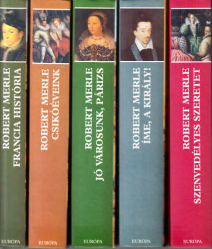 Robert Merle - Francia histria 1-12. - Egysges, teljes sorozat (Francia histria + Csikveink + J vrosunk, Prizs + me, a kirly! + Szenvedlyes szeretet + A pirkadat + Libben a szoknya + A gyermekkirly + Az let rzsi + Liliom s bbor + .