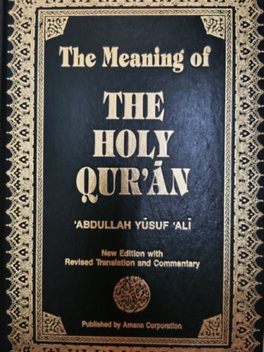 Abdullah Yusuf Ali - The Meaning of The Holy Qur'an: Complete Translation with Selected Notes