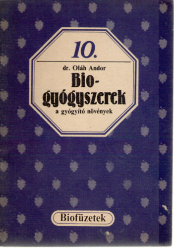 Ol�h Andor dr. - Biogy�gyszerek - a gy�gy�t� n�v�nyek (Biof�zetek 10.)