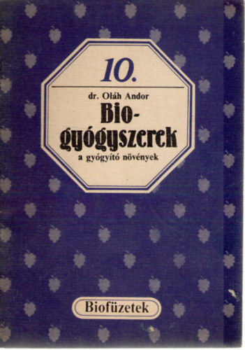 Olh Andor dr. - Biogygyszerek - a gygyt nvnyek (Biofzetek 10.)