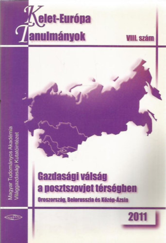 Mta Vki - Kelet-Eurpa tanulmnyok VIII. szm - 2011 - Gazdasgi vlsg a posztszovjet trsgben