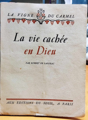 Robert de Langeac - La vie cach�e en Dieu - La Vigne du Carmel (A rejtett �let Istenben - a K�rmel sz�l�t�ke)