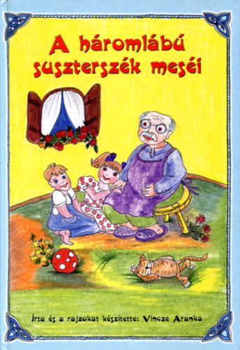 Vincze Aranka - A h�roml�b� susztersz�k mes�i