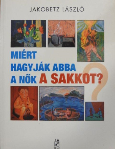 Jakobetz Lszl - Mirt hagyjk abba a nk a sakkot?