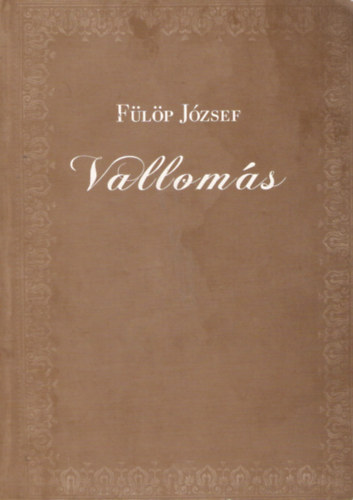 Fülöp József - Vallomás