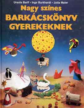 Barff-Burkhardt-Maier - Nagy színes barkácskönyv gyerekeknek
