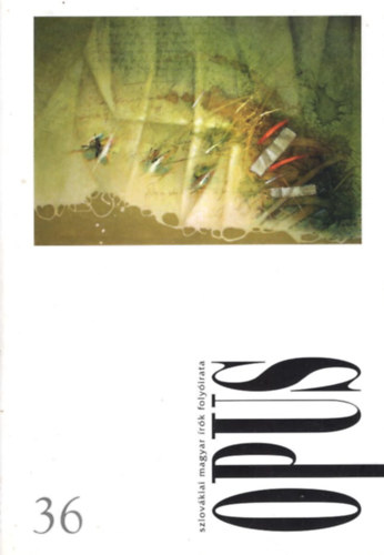 Vida Gergely  (szerk.), Juh�sz R. J�zsef H. Nagy P�ter (szerk.) - Opus 36 - szlov�kiai magyar �r�k foly�irata 7. �vf. 3. sz�m