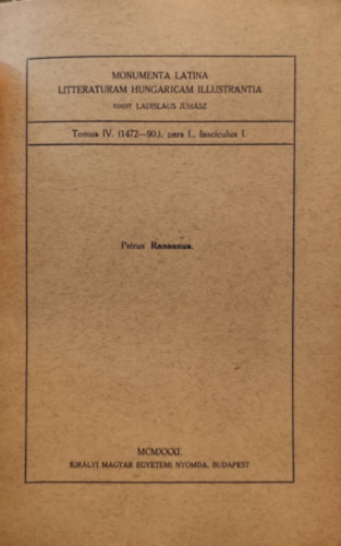 Ladislaus Juhász - Monumenta Latina Litteraturam Hungaricam Illustrantia (Tomus IV.- 1472-90., pars I., fasciculus I.)