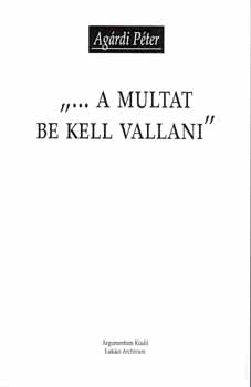 Agrdi Pter - "...A multat be kell vallani"