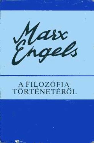 K. Marx; F. Engels - A filozófia történetéről