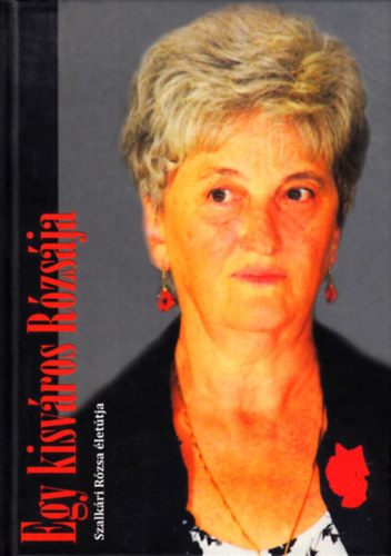 Ill�s Anita - Egy kisv�ros R�zs�ja - Szalk�ri R�zsa �let�tja