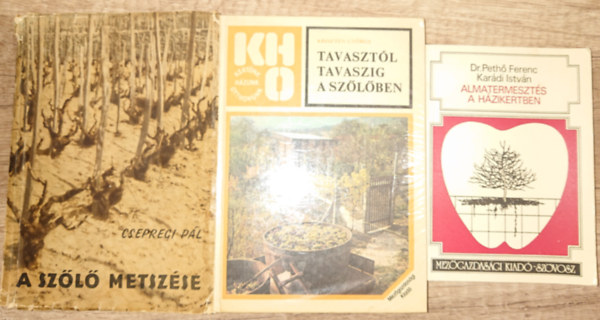 Peth Ferenc dr.-Kardi Istvn, Csepregi Pl, Kriszten Gyrgy - 3 knyv szl- s gymlcstermesztsrl: Tavasztl tavaszig a szlben, A szl metszse, Almatermeszts a hzikertben