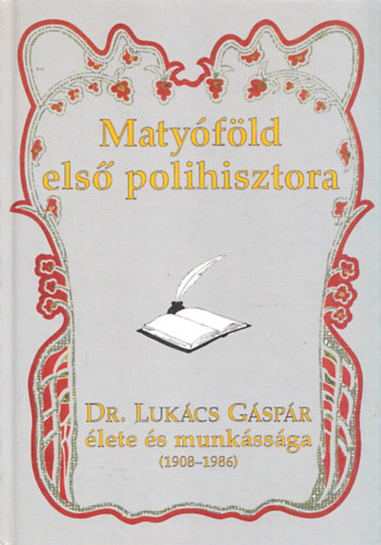 Petrn Lajo  (szerk.) - Matyfld els polihisztora - Dr. Lukcs Gspr lete s munkssga