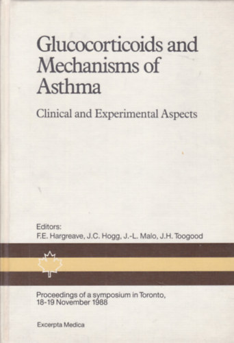 F.E. Hargreave - J.C. Hogg - J.-L. Malo - J.H. Toogood - Glucocorticoids and Mechanisms of Asthma (A glükokortikoidok és az asztma működése - angol nyelvű)