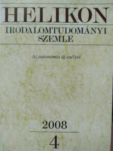 Varga Lszl  (fszerk.) - Helikon Irodalomtudomnyi Szemle 2008/4 - Az autonmia j eslyei