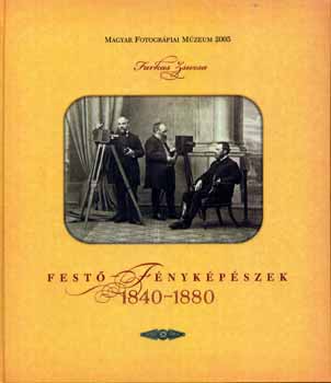 Farkas Zsuzsa - Fest�-f�nyk�p�szek 1840-1880