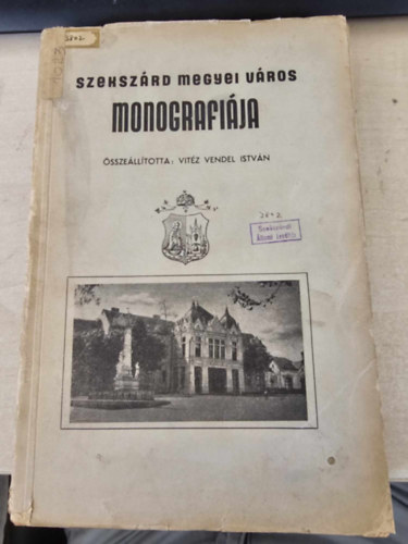 Vitéz Vendel István - Szekszárd megyei város monográfiája