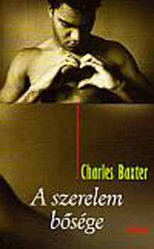 Charles Baxter - A szerelem b�s�ge