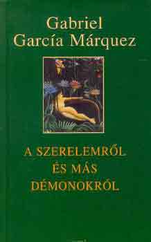 Gabriel Garca Mrquez - A szerelemrl s ms dmonokrl