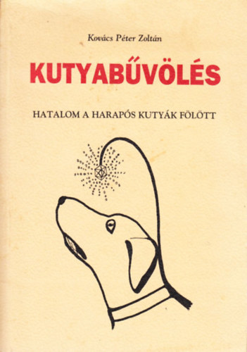Kovcs Pter Zoltn - Kutyabvls - Hatalom a haraps kutyk fltt