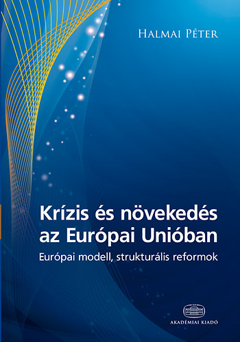 Halmai Pter - Krzis s nvekeds az Eurpai Uniban - Eurpai modell, strukturlis reformok