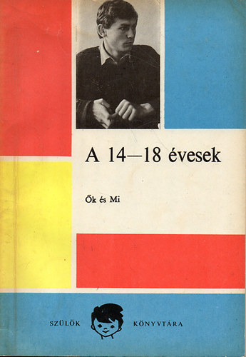 Csoma Gyula; Zrinszky Lszl Dr.  (szerk.) - A 14-18 vesek - k s Mi. A 14-18 vesek nevelse a csaldban.