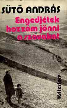 Sütő András - Engedjétek hozzám jönni a szavakat