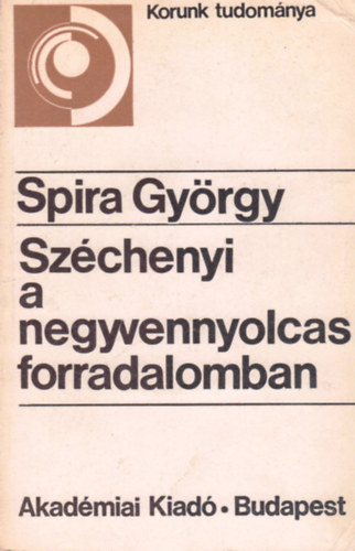 Spira Gy�rgy - Sz�chenyi a negyvennyolcas forradalomban