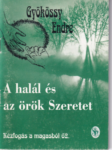 Dr. Gy�k�ssy Endre - K�zfog�s a magasb�l 62. - A hal�l �s az �r�k Szeretet