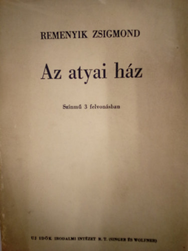 Remenyik Zsigmond - Az atyai h�z ( Sz�nm� 3 felvon�sban )