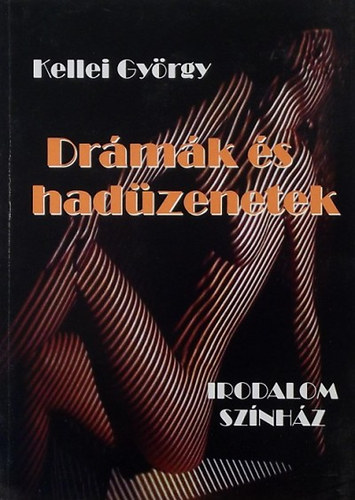 Kellei Gy�rgy - Dr�m�k �s had�zenetek - Irodalom-sz�nh�z