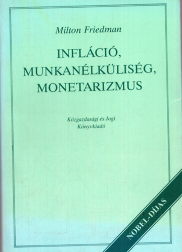 Milton Friedman - Infl�ci�, munkan�lk�lis�g, monetarizmus