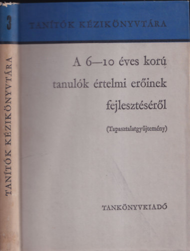 Csoma Vilmos-Farag Lszl-Vli Dezsn - A 6-10 ves kor tanulk rtelmi erinek fejlesztsrl