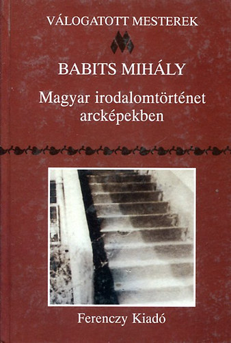 Babits Mih�ly - Magyar irodalomt�rt�net arck�pekben