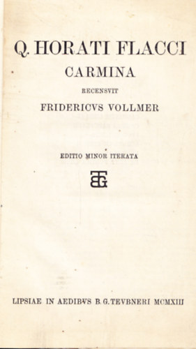 Q. HORATI FLACCI CARMINA, RECENSVIT FRIDERICVS VOLLMER