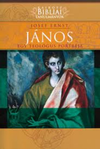 Josef Ernst - J�nos - Egy teol�gus portr�ja