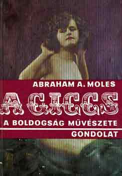Abraham A. Moles - A giccs, a boldogs�g m�v�szete