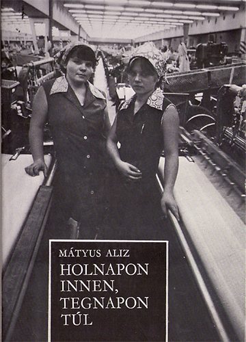 Mátyus Aliz - Holnapon innen, tegnapon túl