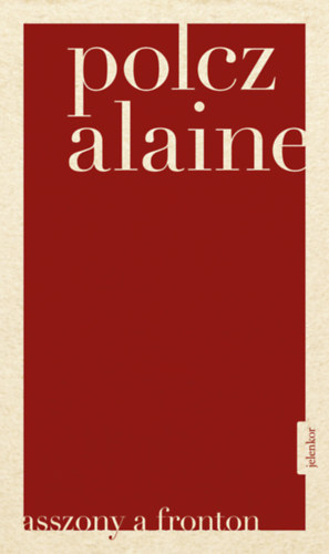 Polcz Alaine - Asszony a fronton