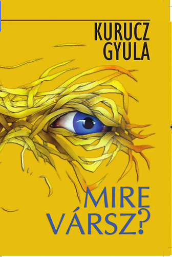 Kurucz Gyula - Mire vársz?