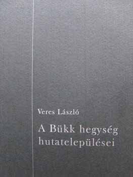 Veres Lszl - A Bkk hegysg hutateleplsei