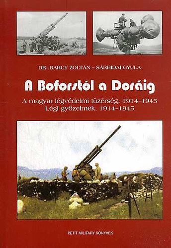 S�rhidai Gyula; Barcy Zolt�n dr. - A Boforst�l a Dor�ig (A magyar l�gv�delmi t�z�rs�g 1914-1945 - L�gi gy�zelmek 1914-1945)