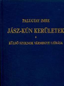 Palugyay Imre - J�sz-K�n ker�letek (K�ls� Szolnok v�rmegye le�r�sa)