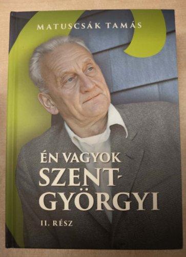 Matuscsák Tamás - Én vagyok Szent-Györgyi - Életregény II. rész