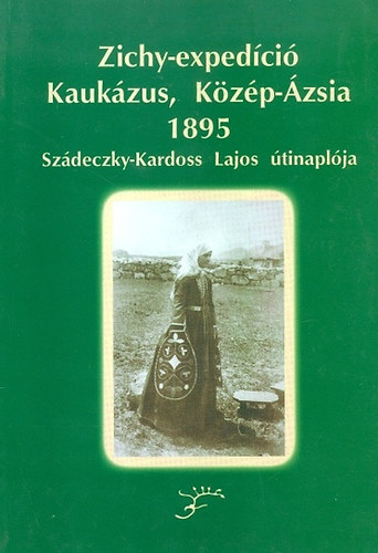 Sz�deczky-Kardoss Lajos - Zichy-exped�ci� - Kauk�zus, K�z�p-�zsia 1895