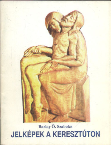 Barlay �. Szabolcs - Jelk�pek a kereszt�ton