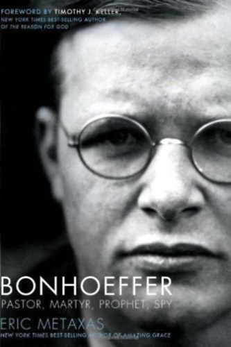 Eric Metaxas - Bonhoeffer - Pastor, Martyr, Prophet, Spy